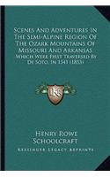 Scenes And Adventures In The Semi-Alpine Region Of The Ozark Mountains Of Missouri And Arkansas
