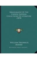 Bibliography Of The Chinese Imperial Collections Of Literature (1878)