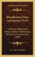 Miscellaneous Notes And Queries V9-10: A Monthly Magazine Of History, Folklore, Mathematics, Mysticism, Art, Science, Etc. (1892)