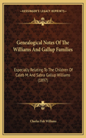 Genealogical Notes Of The Williams And Gallup Families