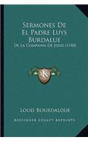 Sermones De El Padre Luys Burdalue: De La Compania De Jesus (1740)