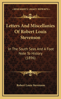 Letters And Miscellanies Of Robert Louis Stevenson