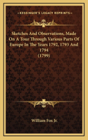 Sketches And Observations, Made On A Tour Through Various Parts Of Europe In The Years 1792, 1793 And 1794 (1799)