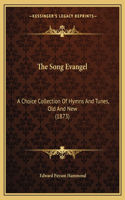 Song Evangel: A Choice Collection Of Hymns And Tunes, Old And New (1873)