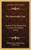 The Immovable East: Studies Of The People And Customs Of Palestine (1913)(English)