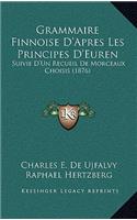 Grammaire Finnoise D'Apres Les Principes D'Euren: Suivie D'Un Recueil de Morceaux Choisis (1876)
