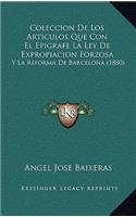 Coleccion De Los Articulos Que Con El Epigrafe La Ley De Expropiacion Forzosa: Y La Reforma De Barcelona (1880)