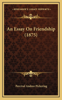 An Essay On Friendship (1875)