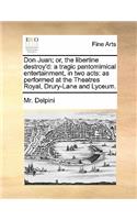 Don Juan; Or, the Libertine Destroy'd