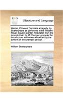 Hamlet, Prince of Denmark a tragedy, by Shakespeare as performed at the Theatre-Royal, Covent-Garden Regulated from the prompt-book, by Mr Younger, prompter An introduction, and notes are added by the authors of the Dramatic censor