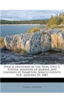 Speech Delivered by the Hon. Geo. E. Foster, Minister of Marine and Fisheries at Hampton, King's County, N.B., January 10, 1887