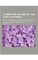 A Complete Record of the John Olin Family; The First of That Name Who Came to America in the Year A.D. 1678. Containing an Account of Their Settleme