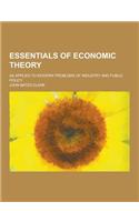 Essentials of Economic Theory; As Applied to Modern Problems of Industry and Public Policy