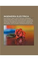 Ingenieria Electrica: Electronica, Cable, Logica Cableada, Ingenieria Electromecanica, Frank Julian Sprague, Factor de Potencia(Spanish)