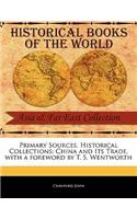 Primary Sources, Historical Collections: China and Its Trade, with a Foreword by T. S. Wentworth