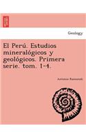 Peru&#769;. Estudios mineralo&#769;gicos y geolo&#769;gicos. Primera serie. tom. 1-4.