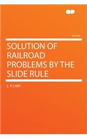 Solution of Railroad Problems by the Slide Rule