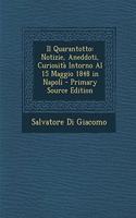 Il Quarantotto: Notizie, Aneddoti, Curiosita Intorno Al 15 Maggio 1848 in Napoli - Primary Source Edition(Italian)