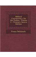 Biblical Commentary on the Psalms, Volume 3 - Primary Source Edition