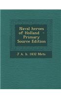 Naval Heroes of Holland - Primary Source Edition