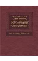 The Confederate First Reader: Containing Selections in Prose and Poetry, as Reading Exercises for the Younger Children in the Schools and Families O