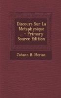 Discours Sur La Metaphysique ...