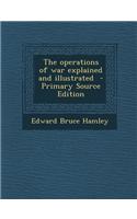 The Operations of War Explained and Illustrated - Primary Source Edition