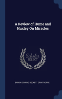 A REVIEW OF HUME AND HUXLEY ON MIRACLES