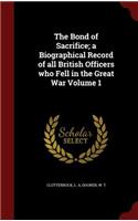 Bond of Sacrifice; a Biographical Record of all British Officers who Fell in the Great War Volume 1