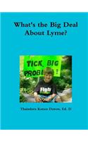 What's the Big Deal About Lyme? Understanding the Complexities of Lyme Disease in Adults and Children; a Handbook for Families