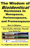 Wisdom of Bioidentical Hormones In Menopause, Perimenopause, and Premenopause