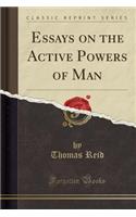 Essays on the Active Powers of Man (Classic Reprint)