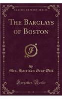 The Barclays of Boston (Classic Reprint)