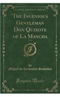 The Ingenious Gentleman Don Quixote of La Mancha, Vol. 1 (Classic Reprint)