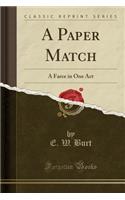 A Paper Match: A Farce in One Act (Classic Reprint)