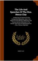 Life And Speeches Of The Hon. Henry Clay