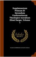 Supplementum Primum Et Secundum Conferentiarum Theologico-moralium Elisei Sargar, Volume 1