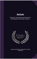 Ballads: Romantic, Fantastical, and Humorous. Illustrated by John Gilbert Volume 1