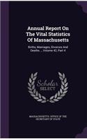 Annual Report on the Vital Statistics of Massachusetts: Births, Marriages, Divorces and Deaths..., Volume 42, Part 4