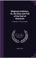 Blighted Ambition, Or, the Rise and Fall of the Earl of Somerset: (English)