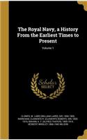 The Royal Navy, a History From the Earliest Times to Present; Volume 1