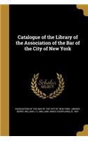 Catalogue of the Library of the Association of the Bar of the City of New York