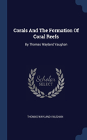 Corals And The Formation Of Coral Reefs