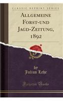 Allgemeine Forst-Und Jagd-Zeitung, 1892 (Classic Reprint)