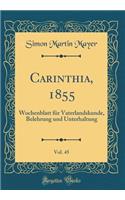 Carinthia, 1855, Vol. 45: Wochenblatt Fï¿½r Vaterlandskunde, Belehrung Und Unterhaltung (Classic Reprint)