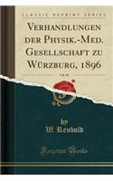 Verhandlungen Der Physik.-Med. Gesellschaft Zu Würzburg, 1896, Vol. 30 (Classic Reprint)