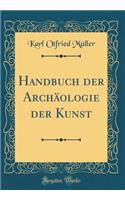 Handbuch Der ArchÃ¤ologie Der Kunst (Classic Reprint)