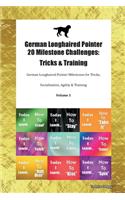 German Longhaired Pointer 20 Milestone Challenges: Tricks & Training German Longhaired Pointer Milestones for Tricks, Socialization, Agility & Training Volume 1