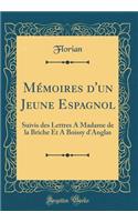 MÃ©moires d'Un Jeune Espagnol: Suivis Des Lettres a Madame de la Briche Et a Boissy d'Anglas (Classic Reprint)