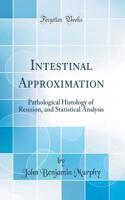 Intestinal Approximation: Pathological Histology of Reunion, and Statistical Analysis (Classic Reprint)